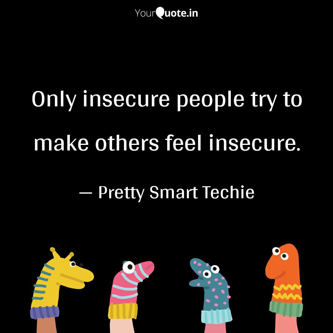 Only insecure people try to make others feel insecure – The Pretty ...